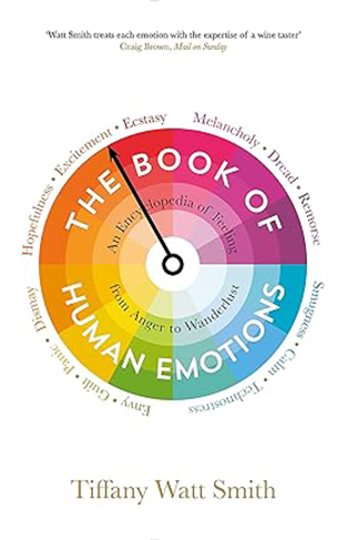 The Book of Human Emotions - An Encyclopedia of Feeling from Anger to Wanderlust